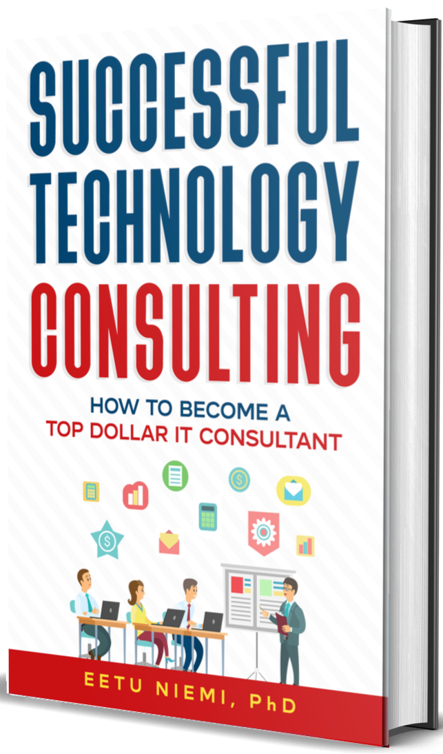 Successful Technology Consulting: How to Become a Top-Dollar IT Consultant 3D mockup of an ebook "Successful Technology Consulting: How to Become a Top-Dollar IT Consultant" by Eetu Niemi